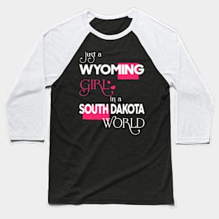 Just a Wyoming Girl In a South Dakota World Baseball T-Shirt